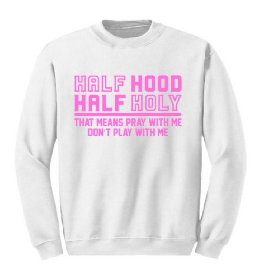 Half Hood Half Holy Sweatshirt
